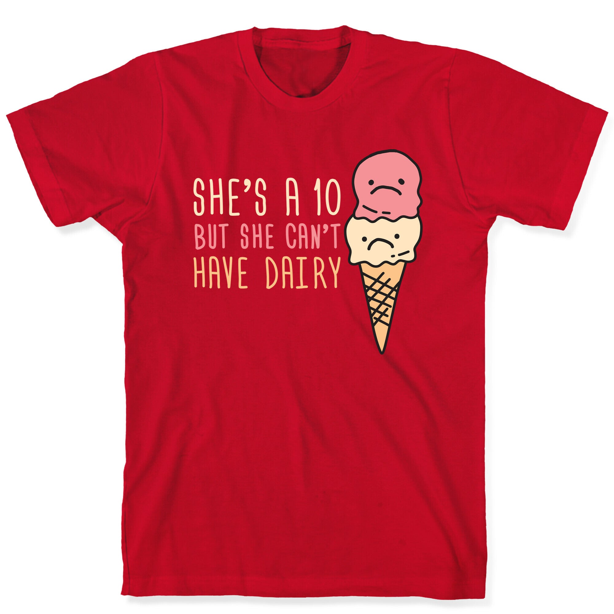 She's A 10 But She Can't Have Dairy T-Shirt